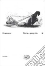 Il romanzo. Vol. 3: Storia e geografia libro