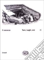 Il romanzo. Vol. 4: Temi, luoghi, eroi libro