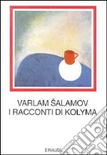 I racconti di Kolyma libro