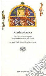 Mistica ebraica. Testi della tradizione segreta del giudaismo dal III al XVIII secolo libro