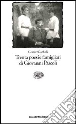 Trenta poesie famigliari di Giovanni Pascoli libro