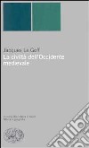 La civiltà dell'Occidente medievale libro di Le Goff Jacques Paglieri M. (cur.) Vicace G. (cur.)