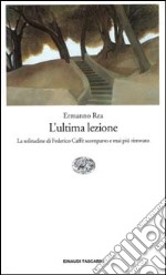 L'ultima lezione. La solitudine di Federico Caffè scomparso e mai più ritrovato libro