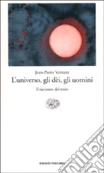 L'universo, gli dèi, gli uomini. Il racconto del mito libro