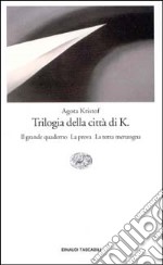 Trilogia della città di K. Il grande quaderno. La prova. La terza menzogna libro