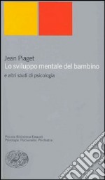 Lo sviluppo mentale del bambino e altri studi di psicologia