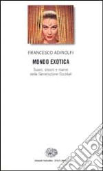 Mondo Exotica. Suoni, visioni e manie della Generazione Cocktail