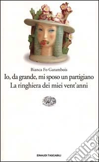 Io, da grande, mi sposo un partigiano. La ringhiera dei miei vent'anni libro