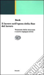 Il lavoro nell'epoca della fine del lavoro. Tramonto delle sicurezze e nuovo impegno civile libro