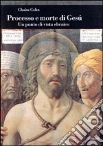 Processo e morte di Gesù. Un punto di vista ebraico libro