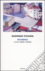 Riviera. La via lungo l'acqua libro