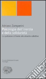 Psicologia dell'inerzia e della solidarietà. Lo spettatore di fronte alle atrocità collettive libro