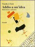 Addio a un'idea. Modernismo e arti visive