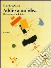 Addio a un'idea. Modernismo e arti visive libro