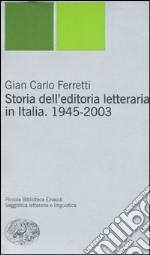 Storia dell'editoria letteraria in Italia. 1945-2003 libro