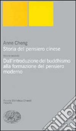 Storia del pensiero cinese. Vol. 2: Dall'Introduzione del buddhismo alla formazione del pensiero moderno libro