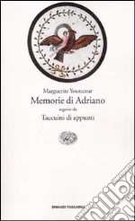 Memorie di Adriano. Seguite da Taccuini di appunti libro