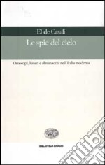 Le spie del cielo. Oroscopi, lunari e almanacchi nell'Italia moderna