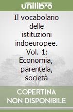 Il vocabolario delle istituzioni indoeuropee. Vol. 1: Economia, parentela, società libro