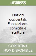 Finzioni occidentali. Fabulazione, comicità e scrittura libro