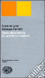 Storia della felicità. Gli antichi e i moderni libro