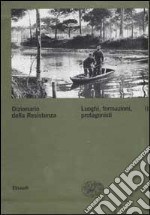 Dizionario della Resistenza. Vol. 2: Luoghi, formazioni, protagonisti libro