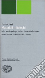 Materiali mitologici. Mito e antropologia nella cultura mitteleuropea libro