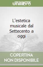 L'estetica musicale dal Settecento a oggi libro