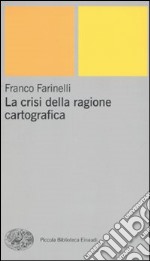 La crisi della ragione cartografica libro