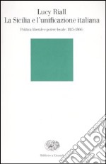 La Sicilia e l'unificazione italiana. Politica liberale e potere locale (1815-1866) libro