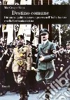 Destino comune. Dittatura; politica estera e guerra nell'Italia fascista e nella Germania nazista libro