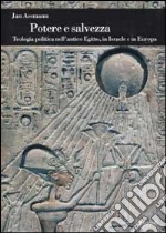 Potere e salvezza. Teologia politica nell'antico Egitto, in Israele e in Europa libro