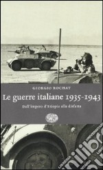 Le guerre italiane 1935-1943. Dall'Impero d'Etiopia alla disfatta