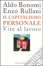 Il capitalismo personale. Vite al lavoro libro