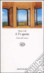 A Tv spenta. Diario del ritorno libro