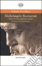 Michelangelo Buonarroti. Storia di una passione eretica libro