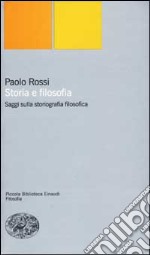 Storia e filosofia. Saggi sulla storiografia filosofica libro