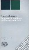 La modernità squilibrata del Mezzogiorno d'Italia libro