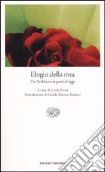 Elogio della rosa. Da Archiloco ai poeti d'oggi libro