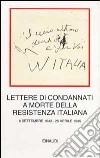 Lettere di condannati a morte della Resistenza italiana. 8 settembre 1943-25 aprile 1945 libro