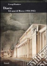 Diario. Gli anni di Mosca (1934-1945) libro