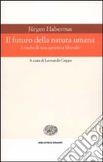 Il futuro della natura umana. I rischi di una genetica liberale libro