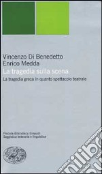 La tragedia sulla scena. La tragedia greca in quanto spettacolo teatrale libro