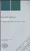 Emigranti. Le diaspore degli italiani dal Medioevo a oggi libro di Gabaccia Donna R.