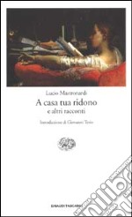 A casa tua ridono e altri racconti libro