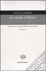 La nascita di Roma. Dèi, lari, eroi e uomini all'alba di una civiltà libro