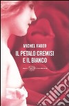 Il petalo cremisi e il bianco libro di Faber Michel