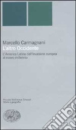 L'altro Occidente. L'America Latina dall'invasione europea al nuovo millennio libro