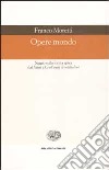 Opere mondo. Saggio sulla forma epica dal «Faust» a «Cent'anni di solitudine» libro