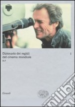 Dizionario dei registi del cinema mondiale. Vol. 1: A-F libro